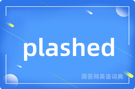plashed