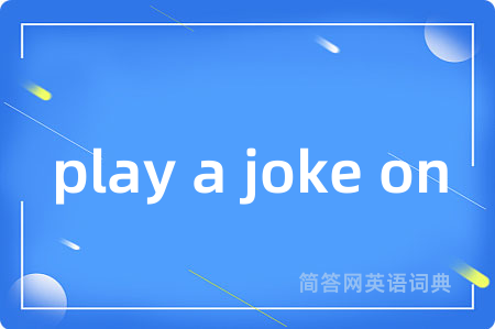 play a joke on
