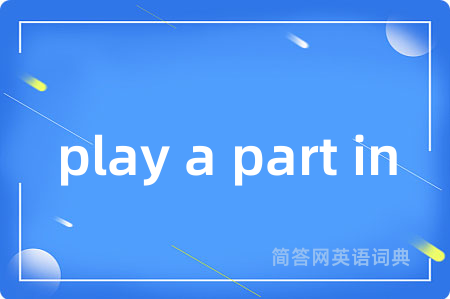 play a part in