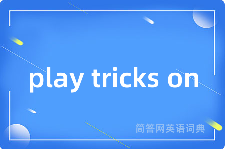 play tricks on