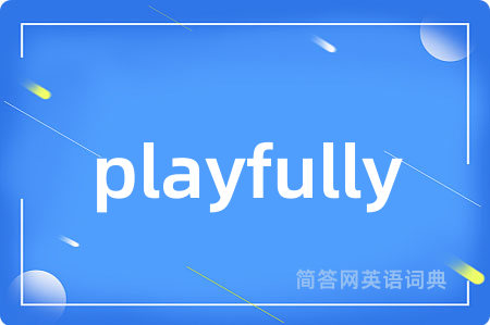 playfully