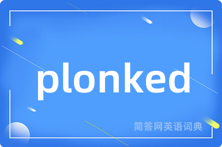 plonked