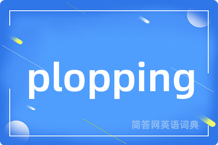plopping