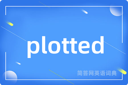 plotted是什么意思,plotted的中文翻译 plotted