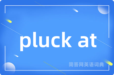 pluck at