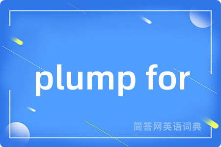 plump for