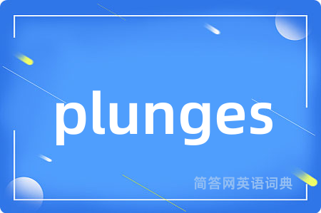 plunges