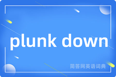 plunk down