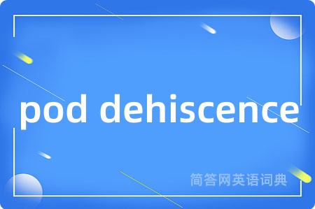 pod dehiscence