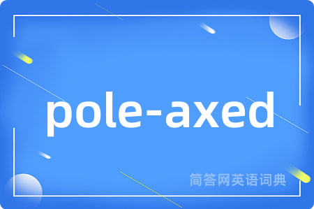 pole-axed