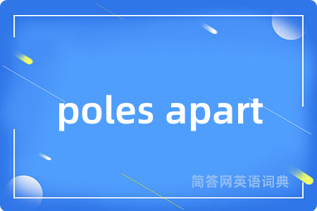 poles apart