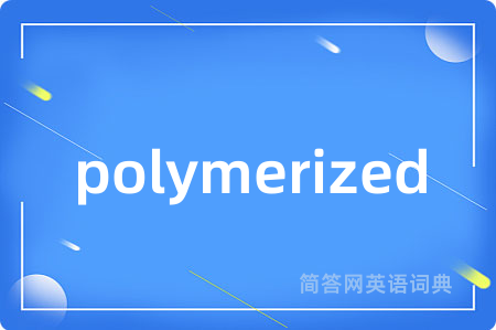 polymerized