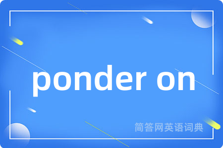 ponder on