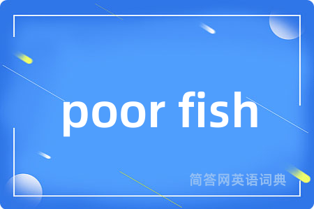 poor fish