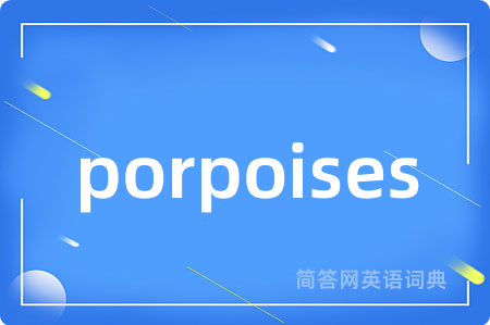porpoises