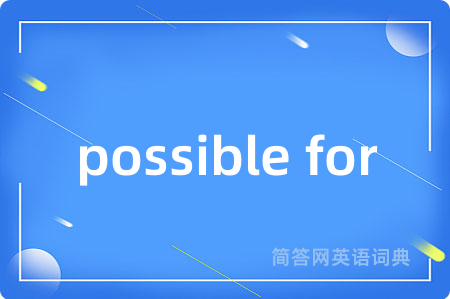 possible for