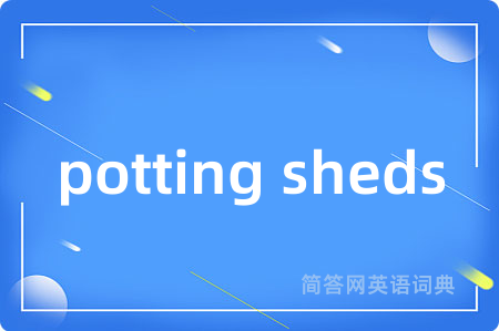 potting sheds