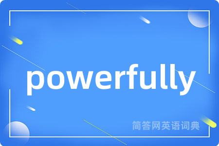 powerfully