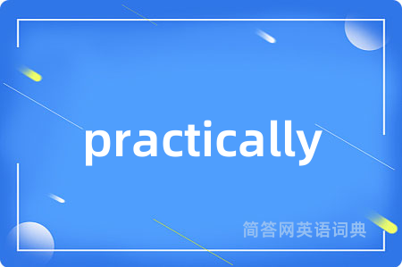 practically