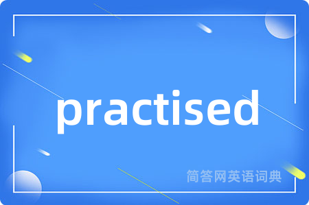 practised