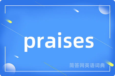 praises