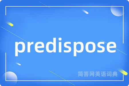 predispose