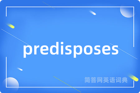 predisposes