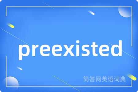 preexisted