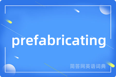 prefabricating