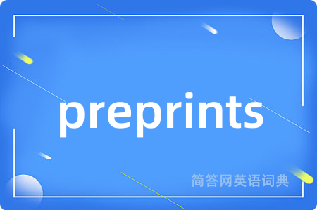 preprints是什么意思,preprints的中文翻译 preprints