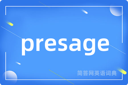presage是什么意思,presage的中文翻译 presage