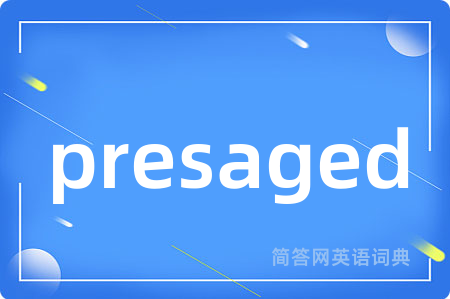 presaged是什么意思,presaged的中文翻译 presaged
