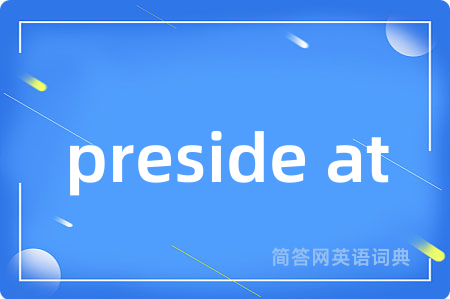 preside at