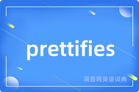 prettifies