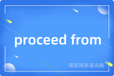 proceed from