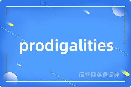prodigalities