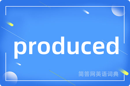 produced
