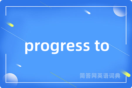 progress to