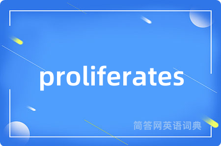 proliferates