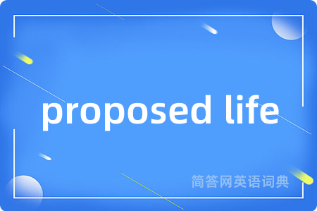 proposed life