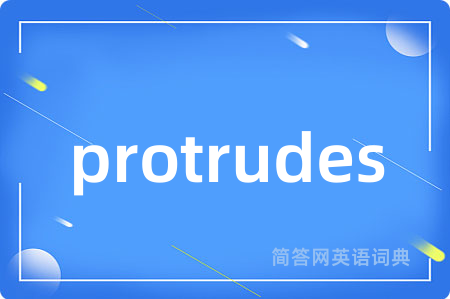 protrudes