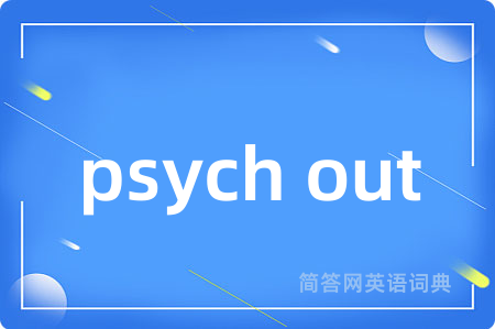 psych out