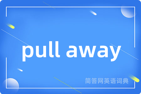pull away