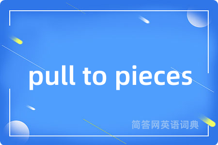 pull to pieces