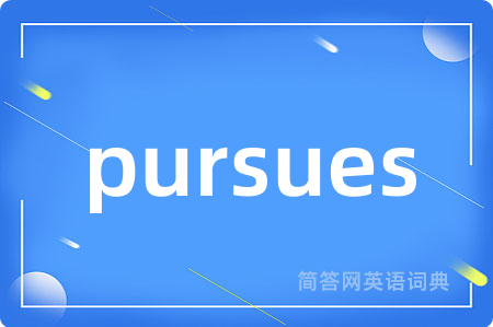 pursues