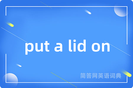 put a lid on