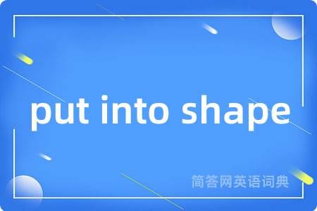 put into shape