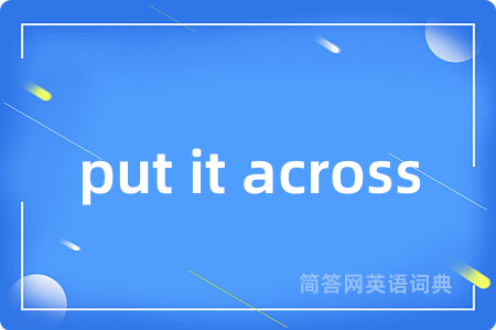 put it across