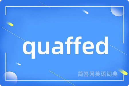 quaffed