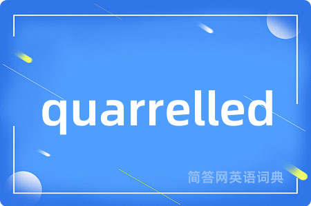 quarrelled